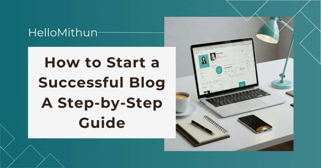 How to Start a Successful Blog: A Step-by-Step Guide